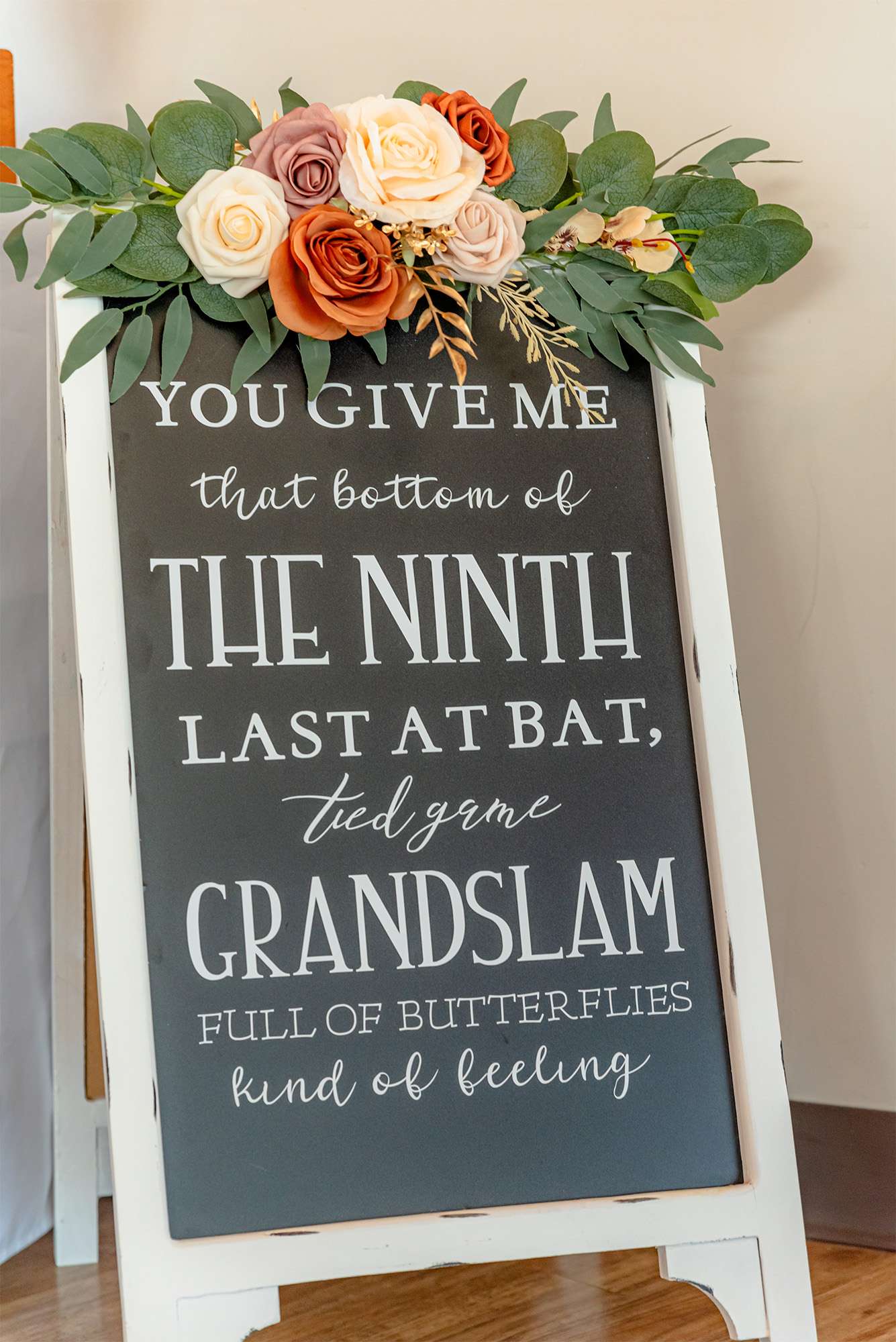 You Give me that Bottom of the Ninth, Last at Bat, Tied Game Grandslam full of Butterflies kind of feeling sign